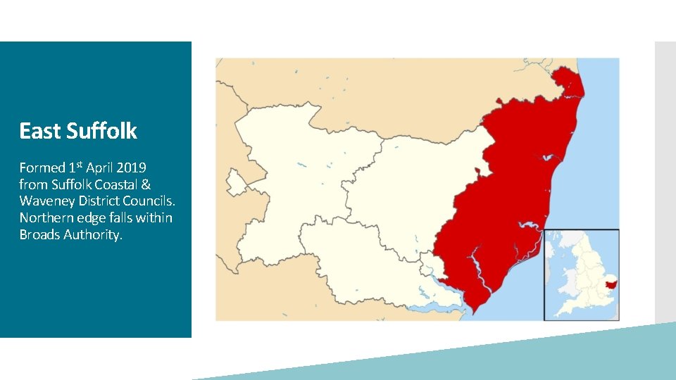 East Suffolk Formed 1 st April 2019 from Suffolk Coastal & Waveney District Councils.