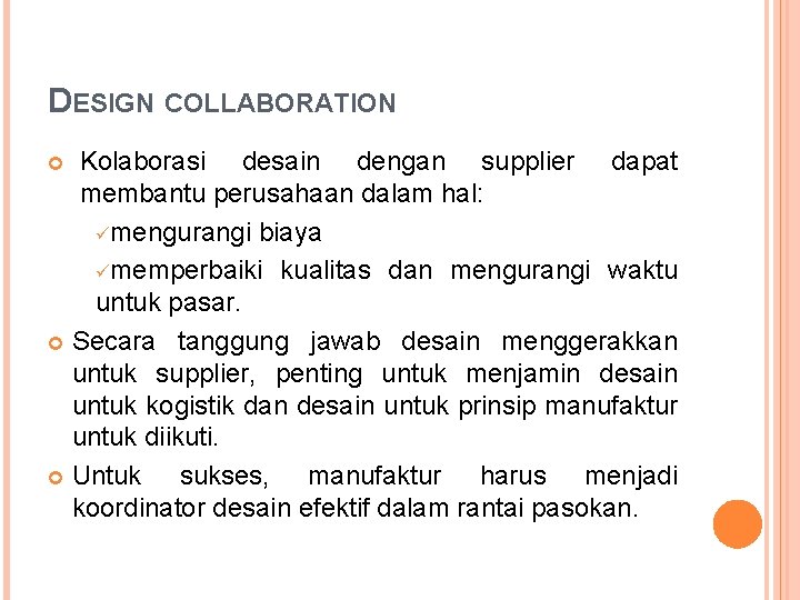 DESIGN COLLABORATION Kolaborasi desain dengan supplier dapat membantu perusahaan dalam hal: ümengurangi biaya ümemperbaiki