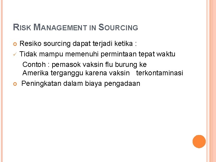 RISK MANAGEMENT IN SOURCING Resiko sourcing dapat terjadi ketika : ü Tidak mampu memenuhi