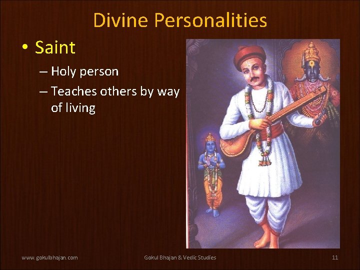 Divine Personalities • Saint – Holy person – Teaches others by way of living