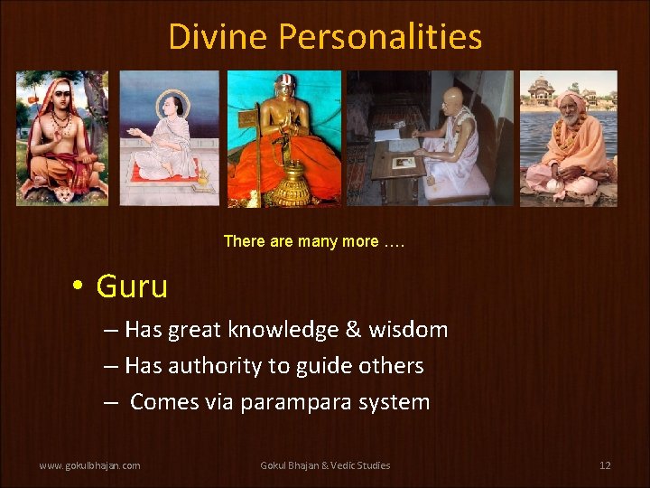 Divine Personalities There are many more …. • Guru – Has great knowledge &