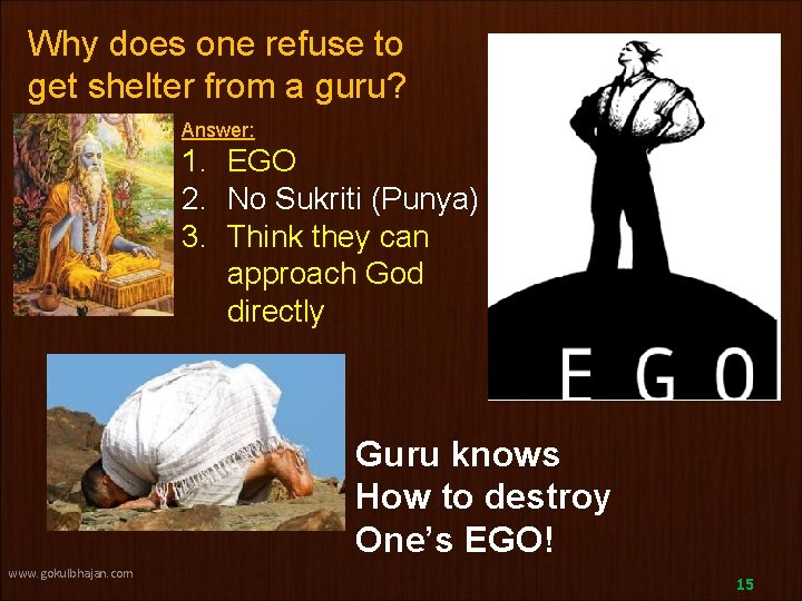 Why does one refuse to get shelter from a guru? Answer: 1. EGO 2.