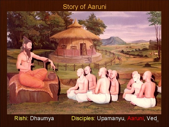 Story of Aaruni Rishi: Dhaumya Disciples: Upamanyu, Aaruni, Ved 26 