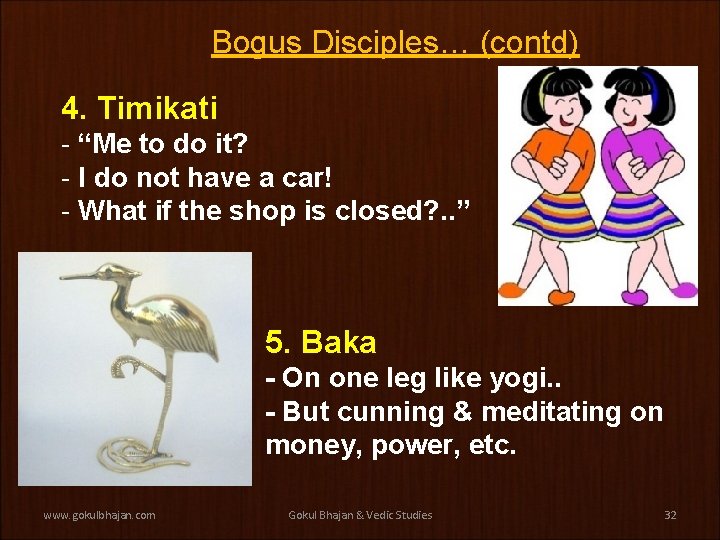 Bogus Disciples… (contd) 4. Timikati - “Me to do it? - I do not