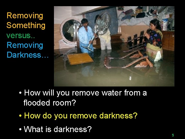 Removing Something versus. . Removing Darkness… • How will you remove water from a