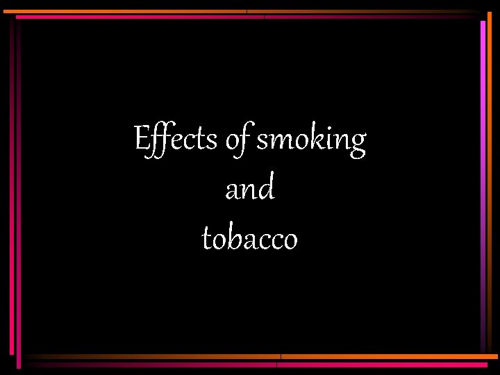 Effects of smoking and tobacco 
