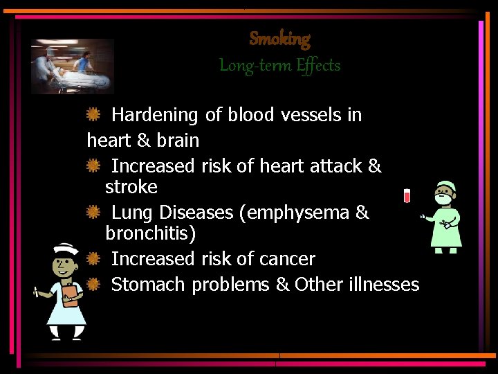 Smoking Long-term Effects Hardening of blood vessels in heart & brain Increased risk of