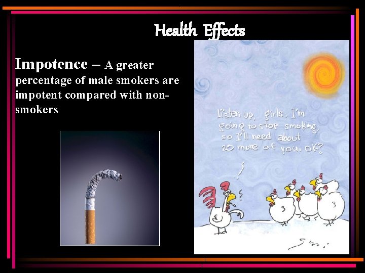 Health Effects Impotence – A greater percentage of male smokers are impotent compared with