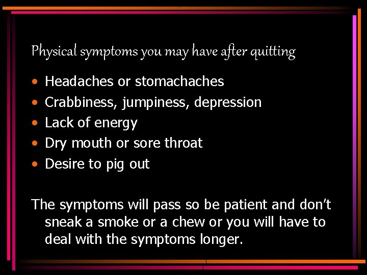 Physical symptoms you may have after quitting • • • Headaches or stomachaches Crabbiness,