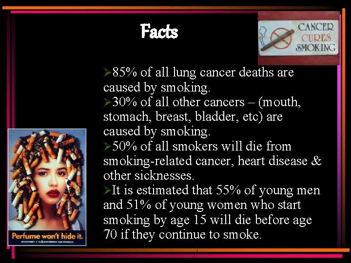 Facts Ø 85% of all lung cancer deaths are caused by smoking. Ø 30%