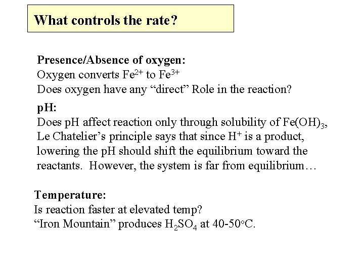 What controls the rate? Presence/Absence of oxygen: Oxygen converts Fe 2+ to Fe 3+ What controls the rate? Presence/Absence of oxygen: Oxygen converts Fe 2+ to Fe 3+