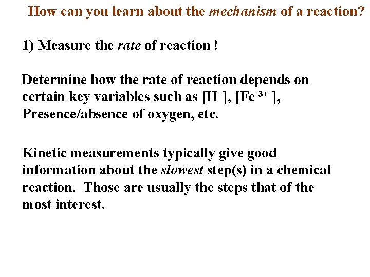 How can you learn about the mechanism of a reaction? 1) Measure the rate How can you learn about the mechanism of a reaction? 1) Measure the rate