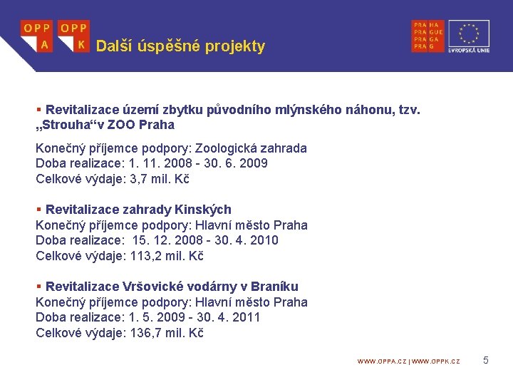 Další úspěšné projekty § Revitalizace území zbytku původního mlýnského náhonu, tzv. „Strouha“v ZOO Praha