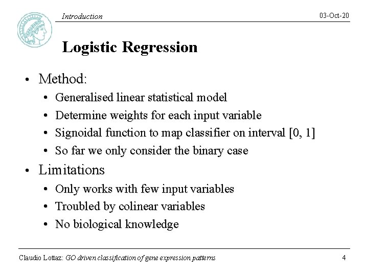 Introduction 03 -Oct-20 Logistic Regression • Method: • • • Generalised linear statistical model