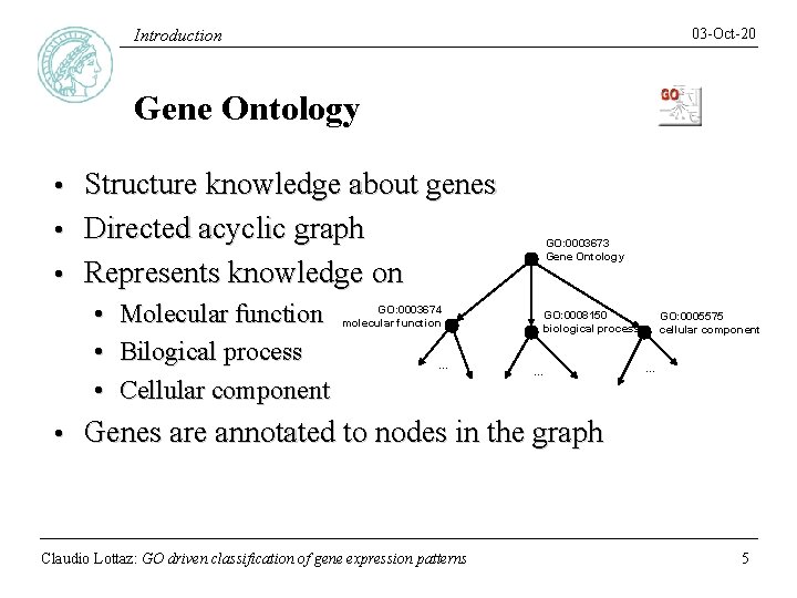 03 -Oct-20 Introduction Gene Ontology Structure knowledge about genes • Directed acyclic graph •