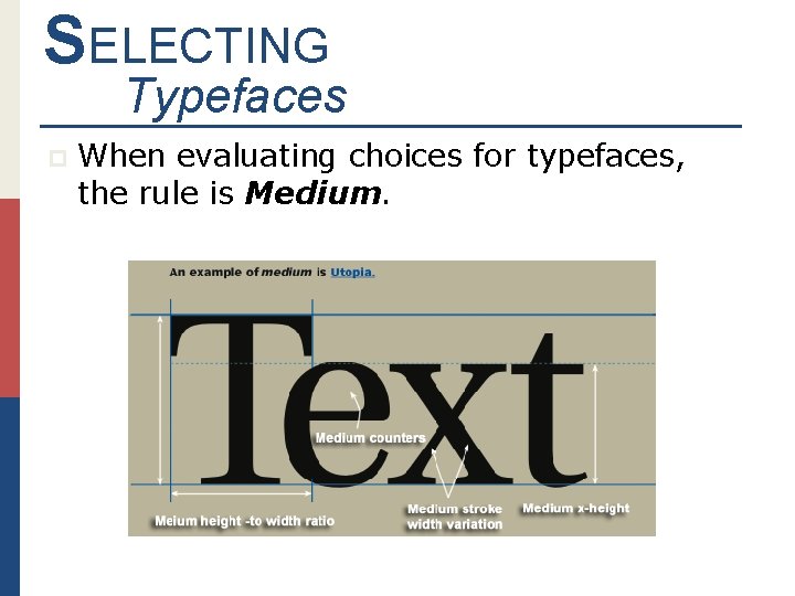 SELECTING Typefaces p When evaluating choices for typefaces, the rule is Medium. 