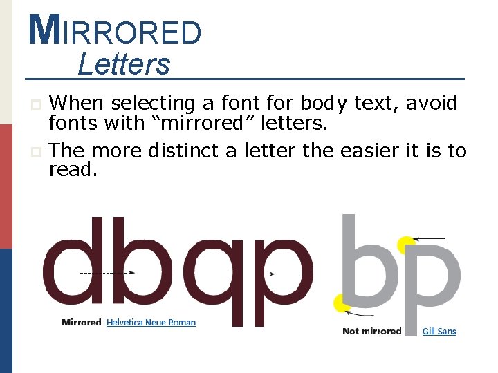 MIRRORED Letters When selecting a font for body text, avoid fonts with “mirrored” letters.