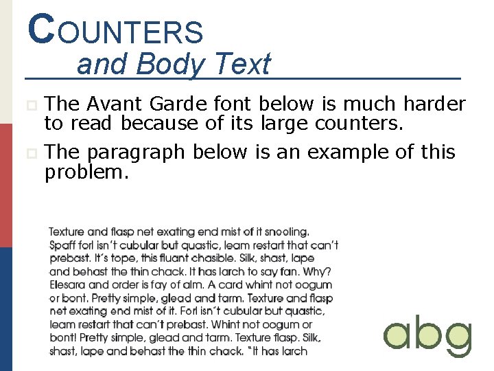 COUNTERS and Body Text The Avant Garde font below is much harder to read