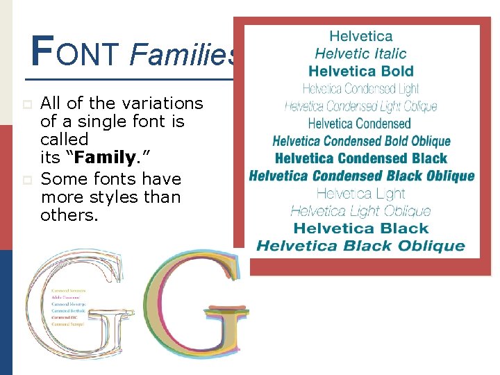 FONT Families p p All of the variations of a single font is called