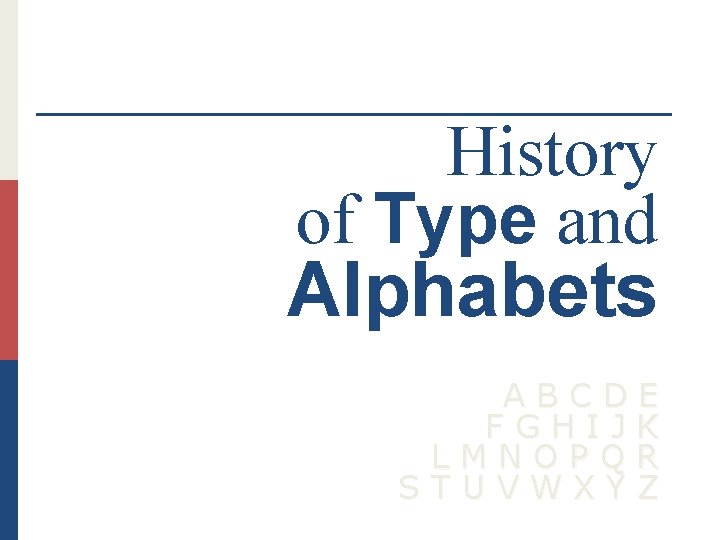 History of Type and Alphabets A B C D E F G H I