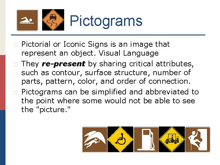 Pictograms p p p Pictorial or Iconic Signs is an image that represent an