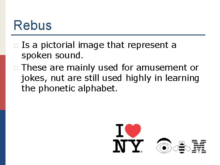 Rebus Is a pictorial image that represent a spoken sound. p These are mainly