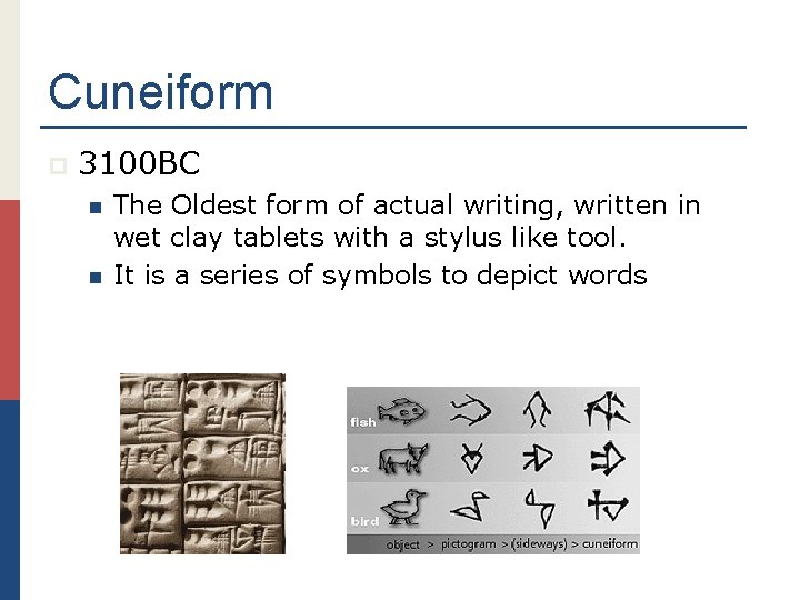 Cuneiform p 3100 BC n n The Oldest form of actual writing, written in