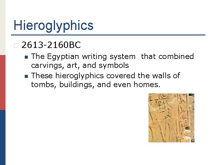 Hieroglyphics p 2613 -2160 BC n n The Egyptian writing system that combined carvings,