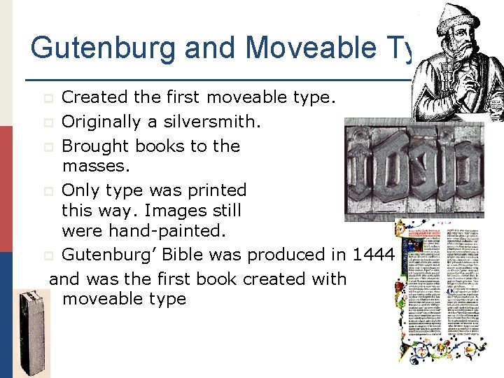 Gutenburg and Moveable Type Created the first moveable type. p Originally a silversmith. p