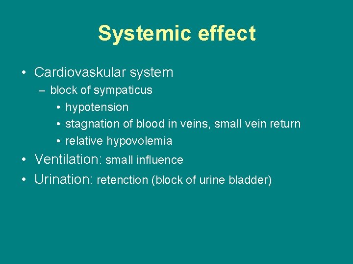 Systemic effect • Cardiovaskular system – block of sympaticus • hypotension • stagnation of