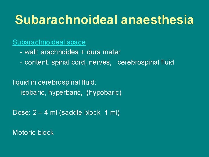 Subarachnoideal anaesthesia Subarachnoideal space - wall: arachnoidea + dura mater - content: spinal cord,