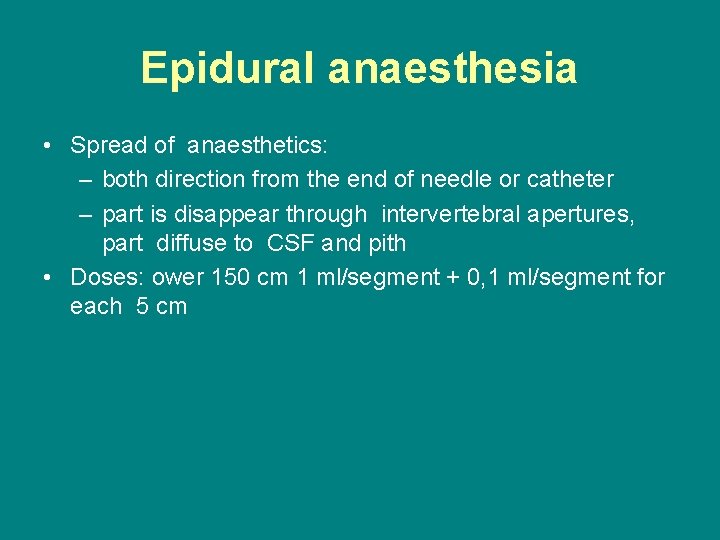 Epidural anaesthesia • Spread of anaesthetics: – both direction from the end of needle