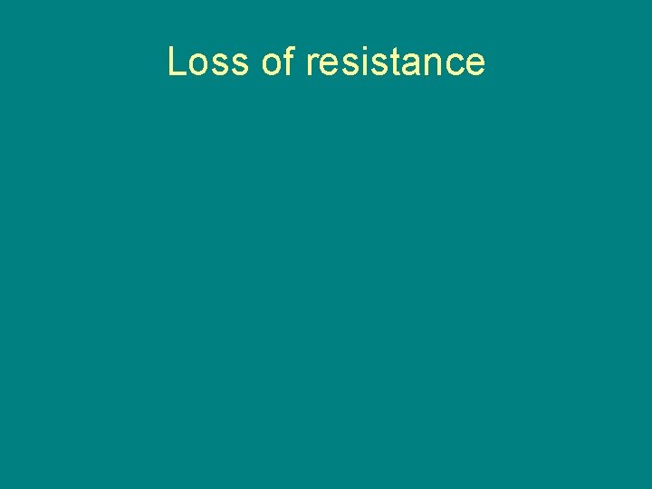 Loss of resistance 