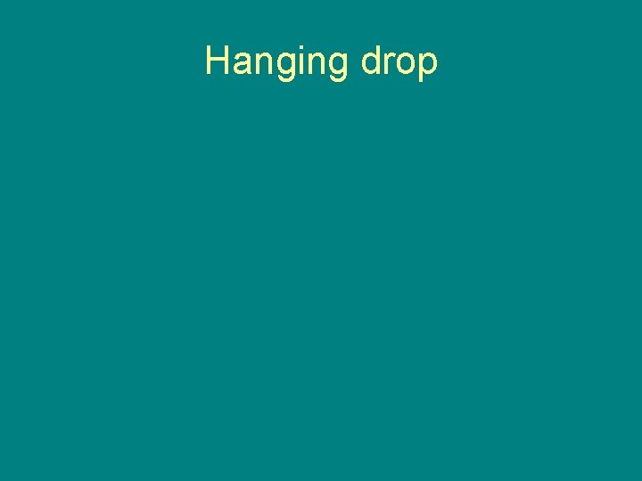 Hanging drop 