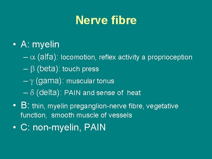 Nerve fibre • A: myelin – (alfa): locomotion, reflex activity a proprioception – (beta):