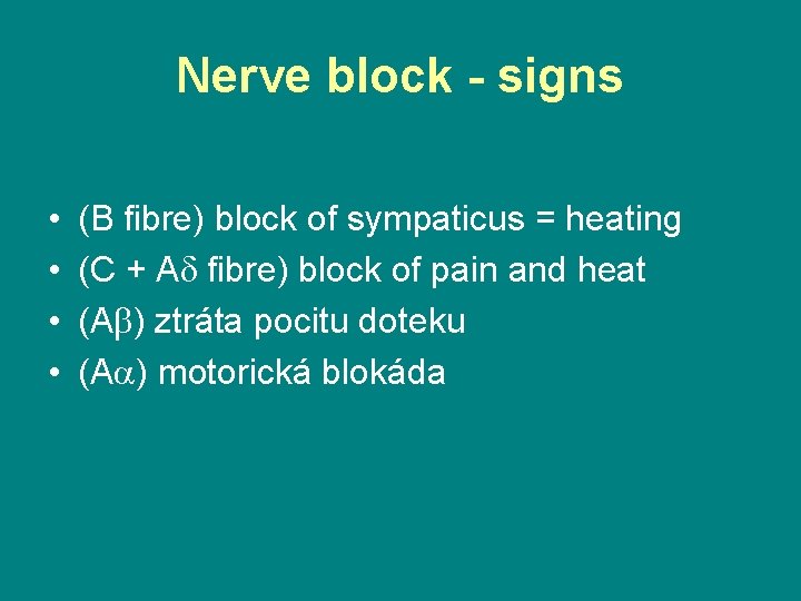 Nerve block - signs • • (B fibre) block of sympaticus = heating (C
