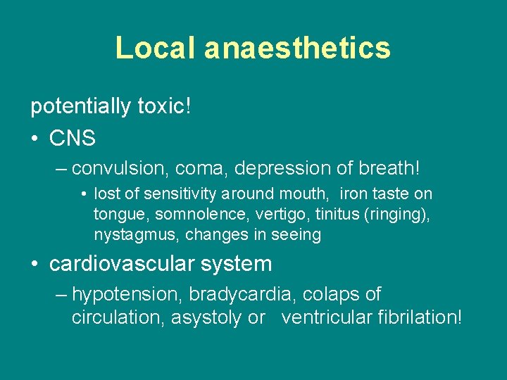 Local anaesthetics potentially toxic! • CNS – convulsion, coma, depression of breath! • lost