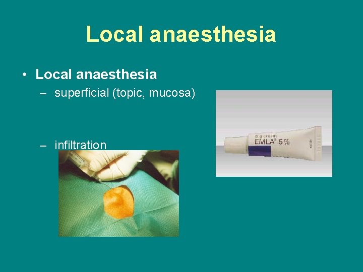 Local anaesthesia • Local anaesthesia – superficial (topic, mucosa) – infiltration 