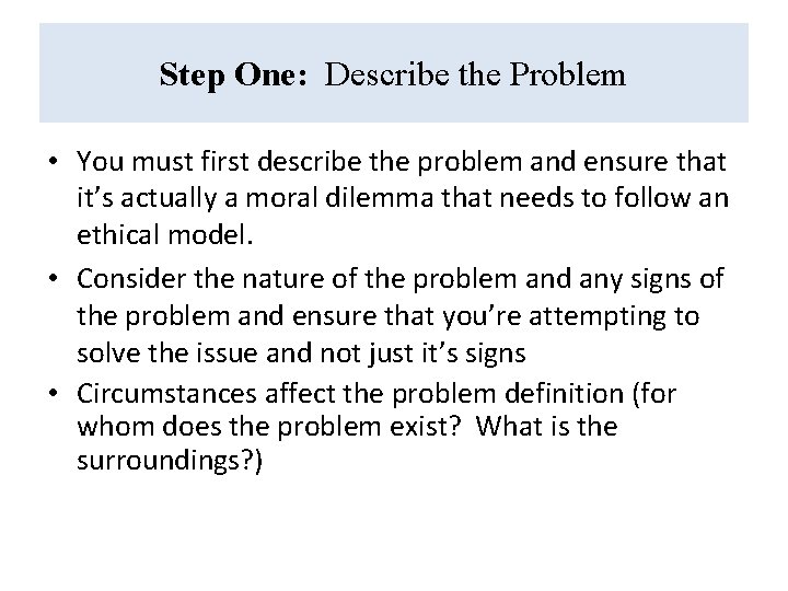 Step One: Describe the Problem • You must first describe the problem and ensure