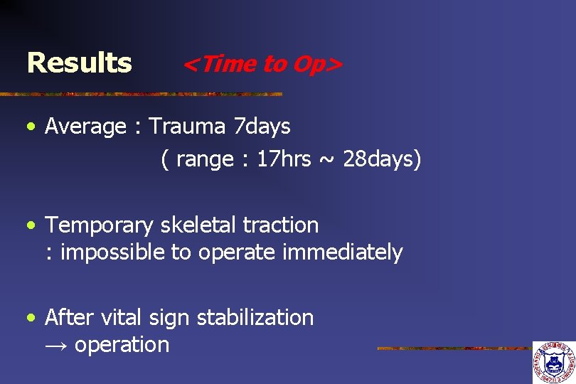 Results <Time to Op> • Average : Trauma 7 days ( range : 17