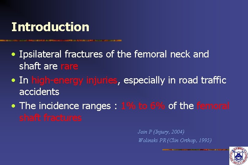 Introduction • Ipsilateral fractures of the femoral neck and shaft are rare • In