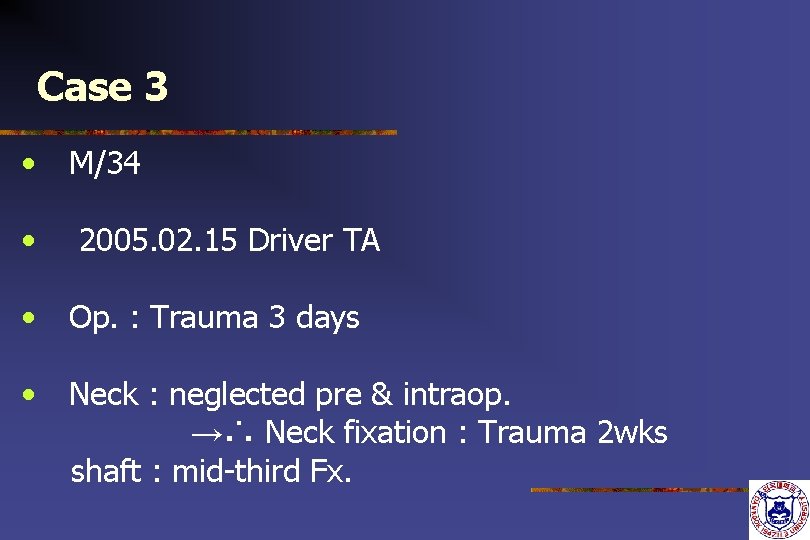 Case 3 • • M/34 2005. 02. 15 Driver TA • Op. : Trauma