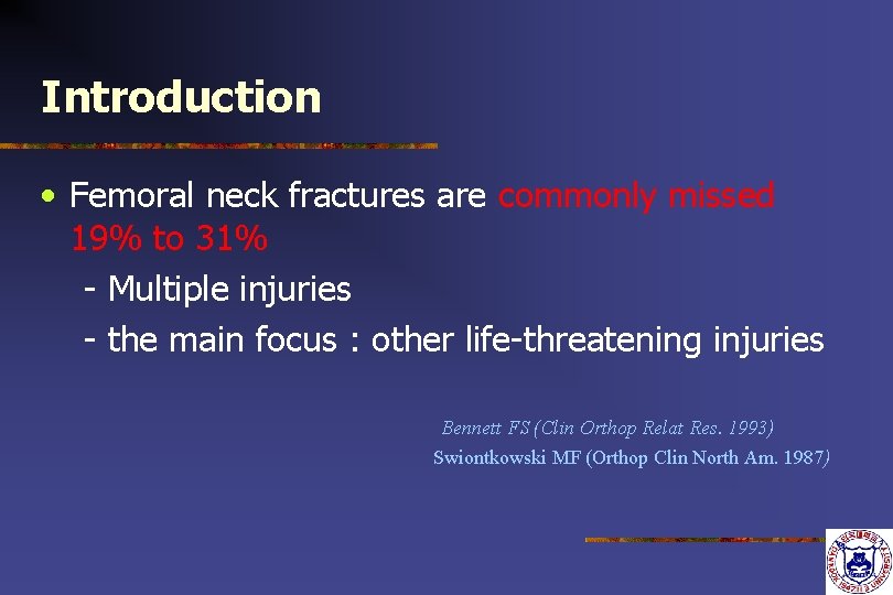 Introduction • Femoral neck fractures are commonly missed 19% to 31% - Multiple injuries