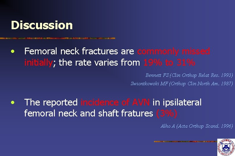 Discussion • Femoral neck fractures are commonly missed initially; the rate varies from 19% Discussion • Femoral neck fractures are commonly missed initially; the rate varies from 19%
