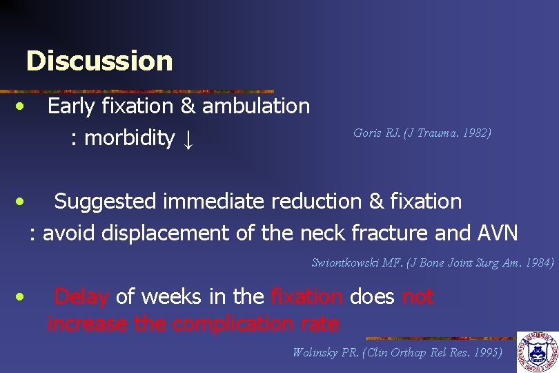 Discussion • • Early fixation & ambulation : morbidity ↓ Goris RJ. (J Trauma.