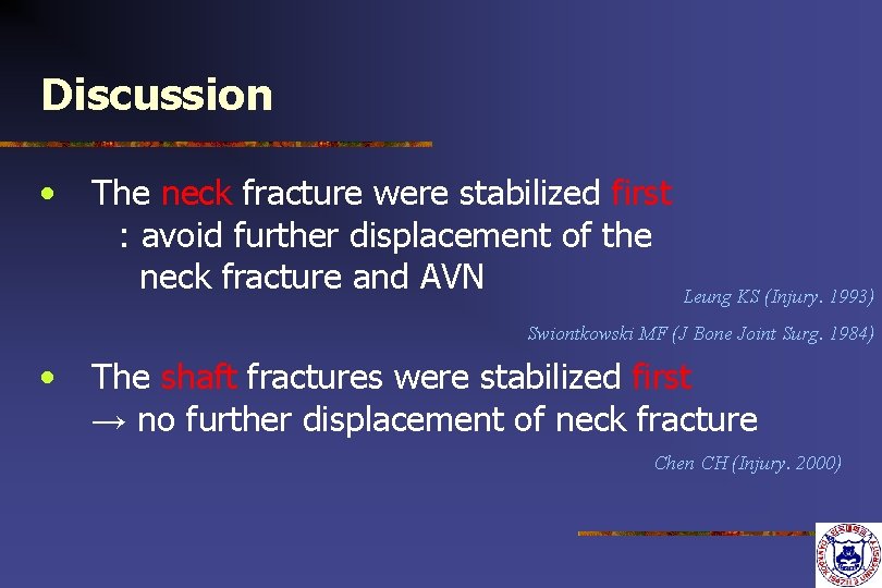 Discussion • The neck fracture were stabilized first : avoid further displacement of the Discussion • The neck fracture were stabilized first : avoid further displacement of the