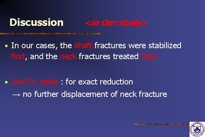 Discussion <in Our study> • In our cases, the shaft fractures were stabilized first,