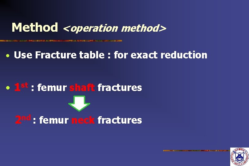 Method <operation method> • Use Fracture table : for exact reduction • 1 st