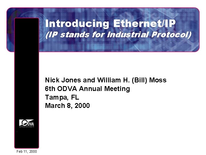 Introducing Ethernet/IP (IP stands for Industrial Protocol) Nick Jones and William H. (Bill) Moss