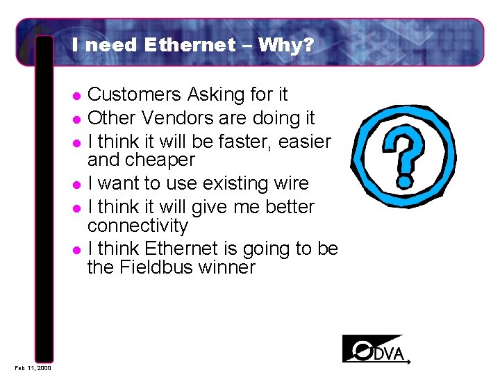 I need Ethernet – Why? l l l Feb 11, 2000 Customers Asking for